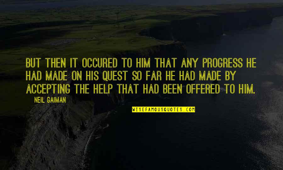 Accepting Help From Others Quotes By Neil Gaiman: But then it occured to him that any