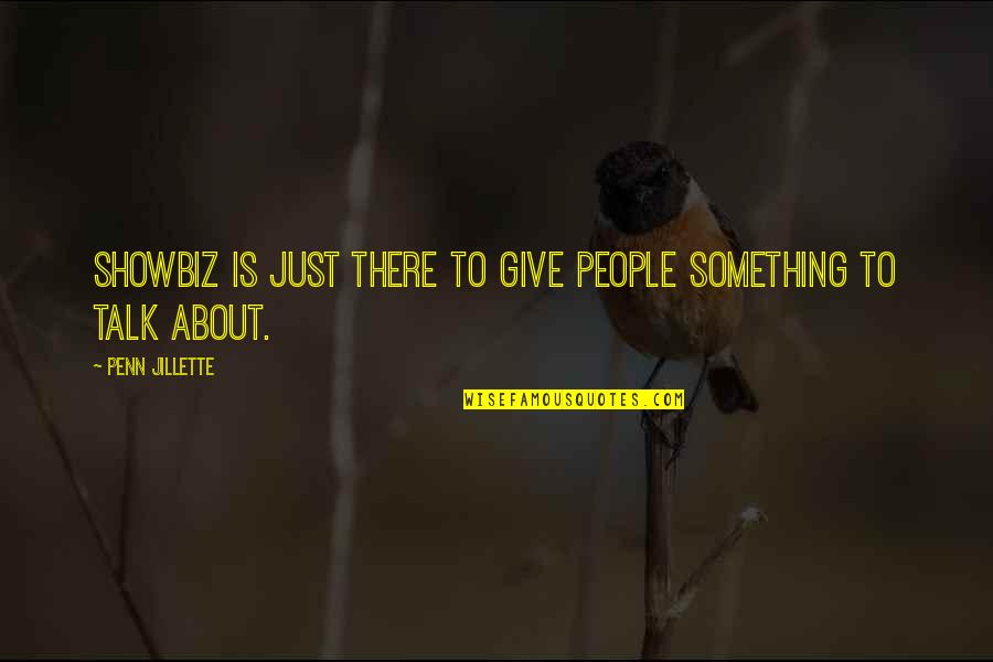 Accepting Injustice Quotes By Penn Jillette: Showbiz is just there to give people something Accepting Injustice Quotes By Penn Jillette: Showbiz is just there to give people something