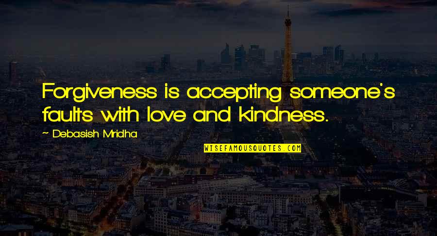 Accepting Love Quotes By Debasish Mridha: Forgiveness is accepting someone's faults with love and