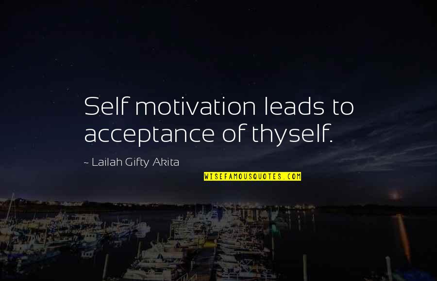 Accepting Love Quotes By Lailah Gifty Akita: Self motivation leads to acceptance of thyself.