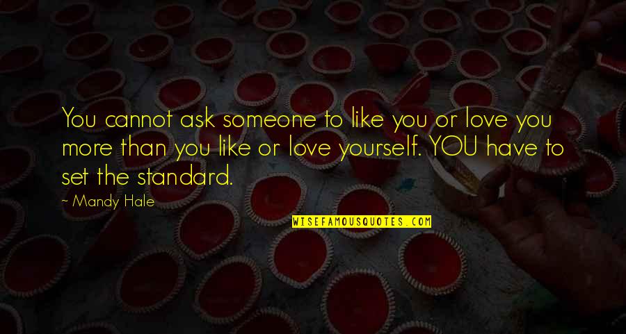 Accepting Love Quotes By Mandy Hale: You cannot ask someone to like you or
