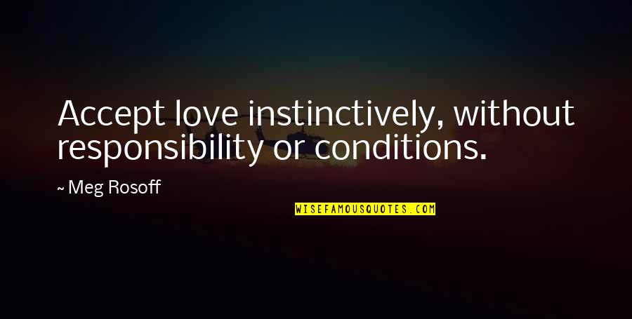 Accepting Love Quotes By Meg Rosoff: Accept love instinctively, without responsibility or conditions.