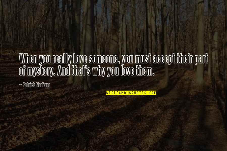Accepting Love Quotes By Patrick Modiano: When you really love someone, you must accept