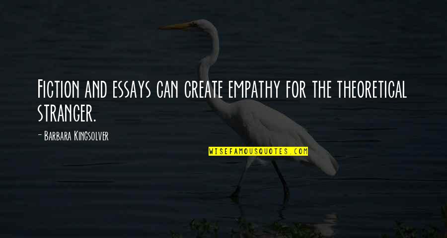 Accepting One Another Quotes By Barbara Kingsolver: Fiction and essays can create empathy for the