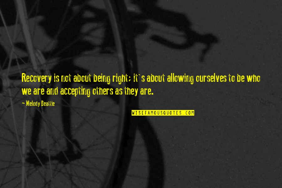 Accepting Others For Who They Are Quotes By Melody Beattie: Recovery is not about being right; it's about
