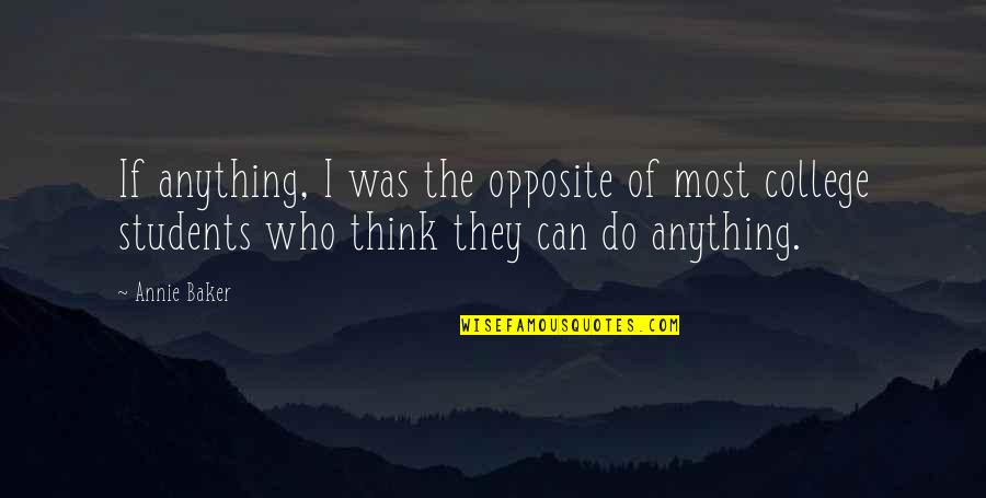 Accepting Others Mistakes Quotes By Annie Baker: If anything, I was the opposite of most