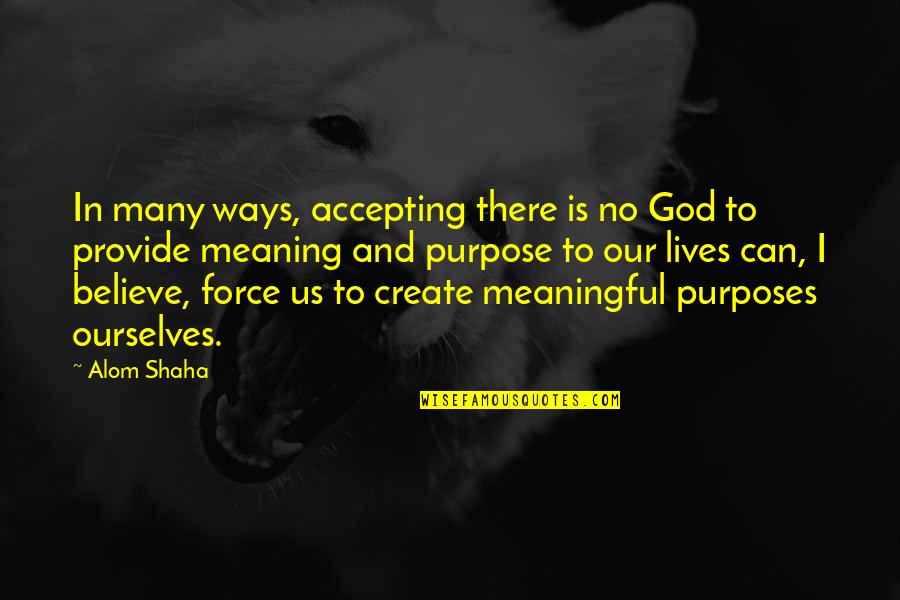 Accepting Ourselves Quotes By Alom Shaha: In many ways, accepting there is no God