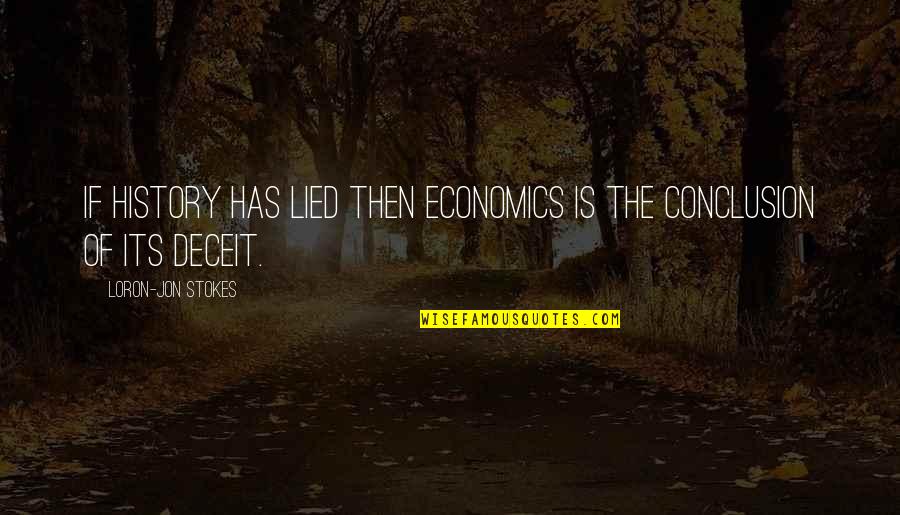 Accepting Ourselves Quotes By Loron-Jon Stokes: If history has lied then economics is the