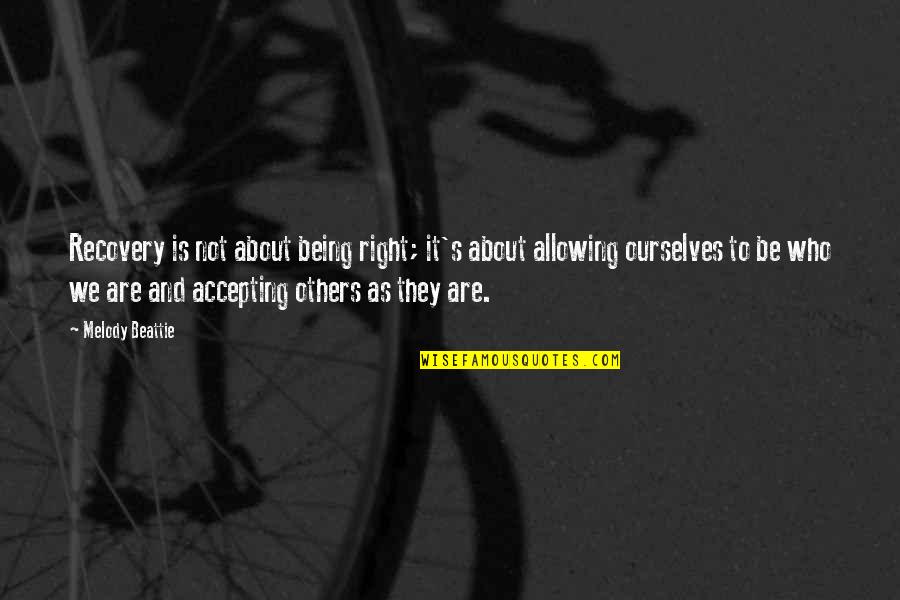 Accepting Ourselves Quotes By Melody Beattie: Recovery is not about being right; it's about