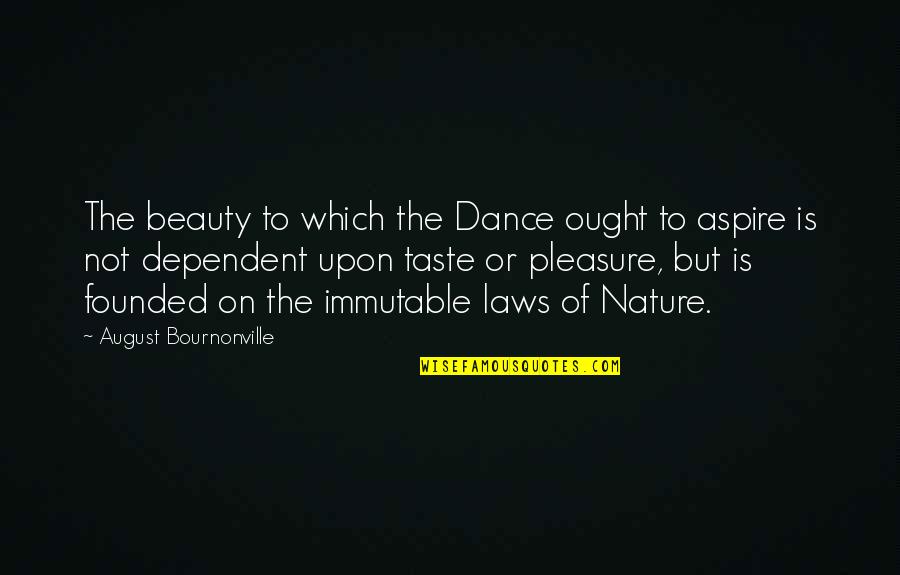 Accepting People For Who They Are Quotes By August Bournonville: The beauty to which the Dance ought to