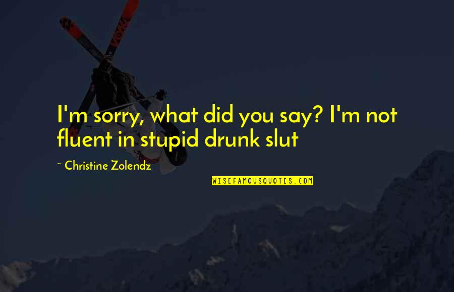 Accepting People For Who They Are Quotes By Christine Zolendz: I'm sorry, what did you say? I'm not