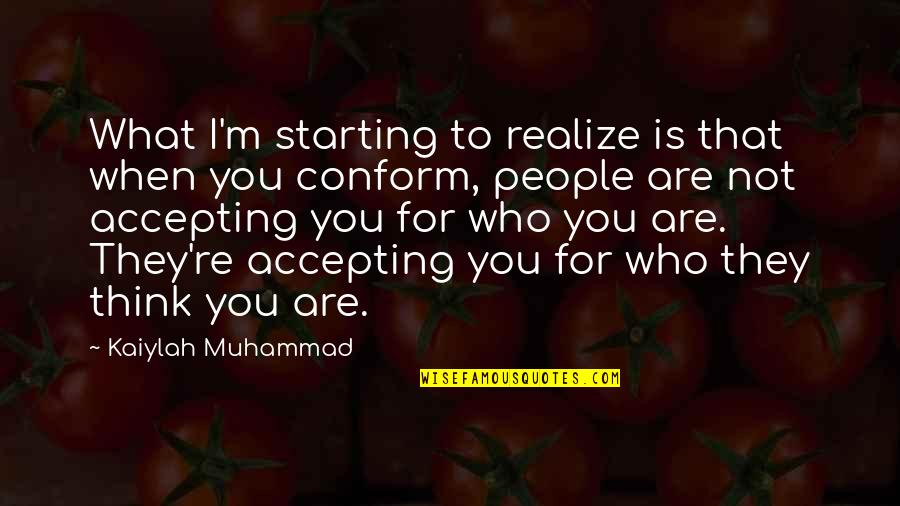Accepting People Quotes By Kaiylah Muhammad: What I'm starting to realize is that when Accepting People Quotes By Kaiylah Muhammad: What I'm starting to realize is that when