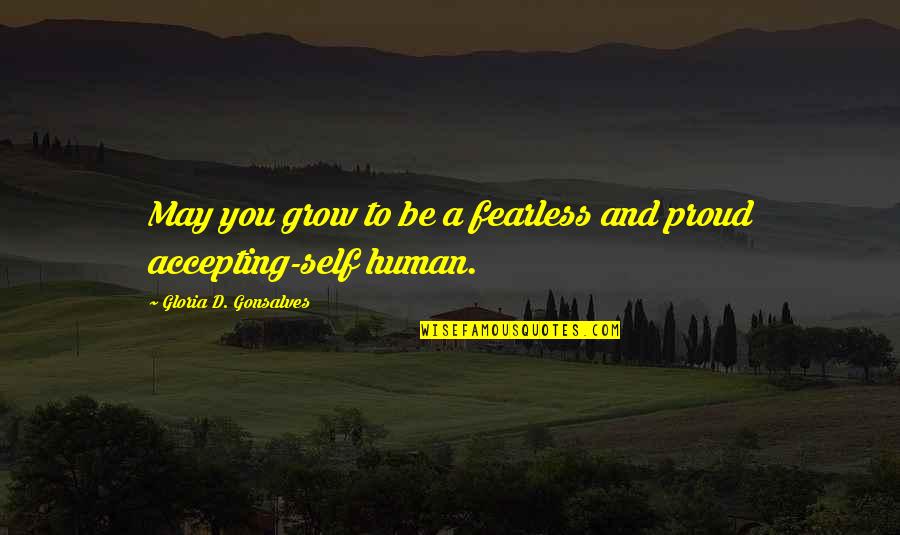 Accepting Quotes And Quotes By Gloria D. Gonsalves: May you grow to be a fearless and