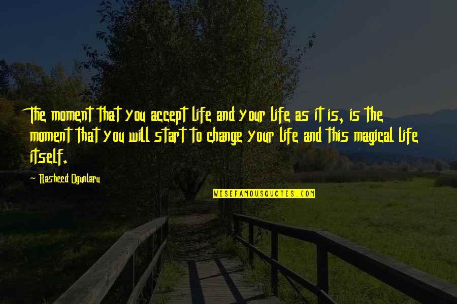 Accepting Quotes And Quotes By Rasheed Ogunlaru: The moment that you accept life and your