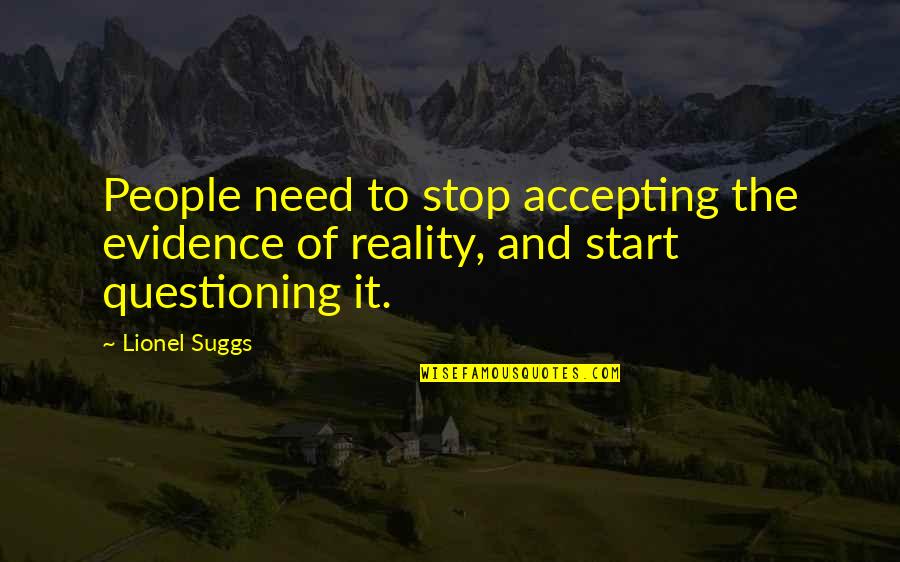 Accepting Reality Quotes By Lionel Suggs: People need to stop accepting the evidence of