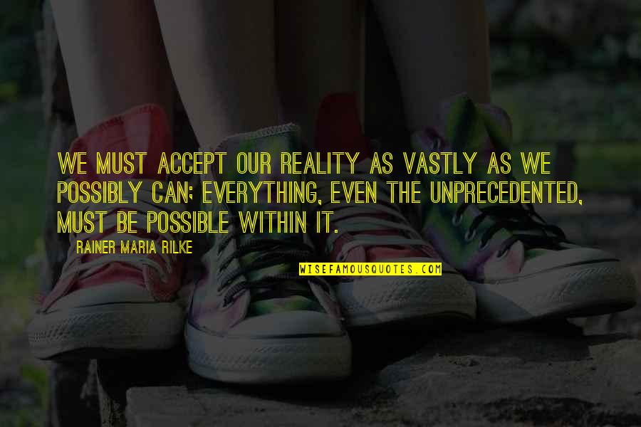 Accepting Reality Quotes By Rainer Maria Rilke: We must accept our reality as vastly as