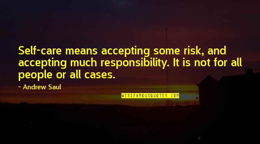 Accepting Responsibility Quotes By Andrew Saul: Self-care means accepting some risk, and accepting much