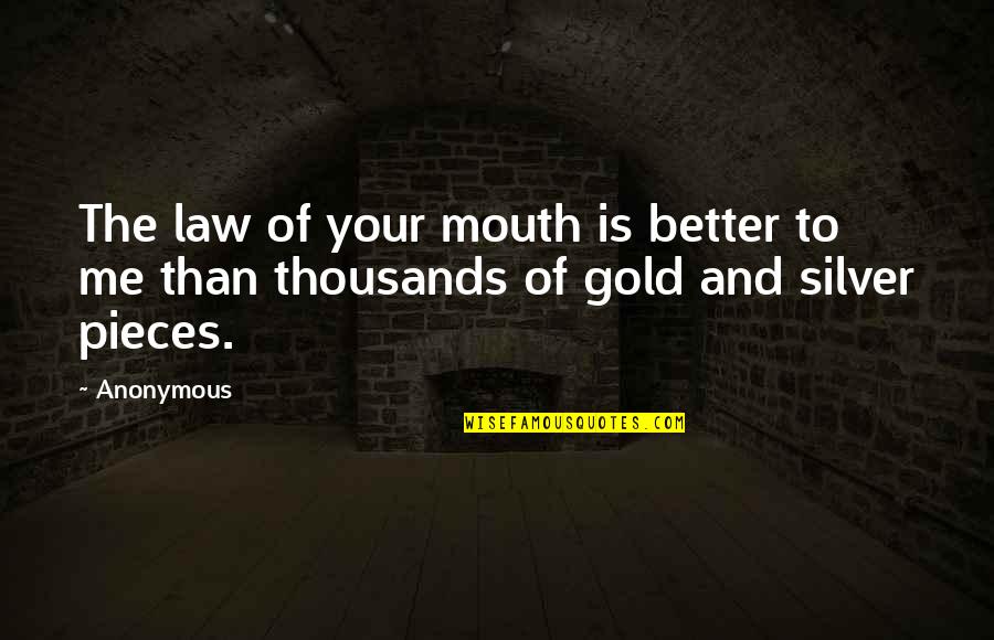 Accepting Responsibility Quotes By Anonymous: The law of your mouth is better to