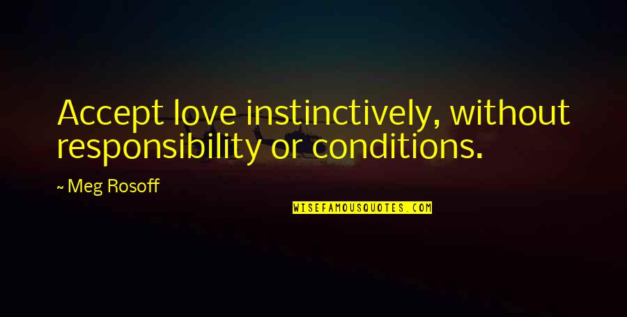 Accepting Responsibility Quotes By Meg Rosoff: Accept love instinctively, without responsibility or conditions.