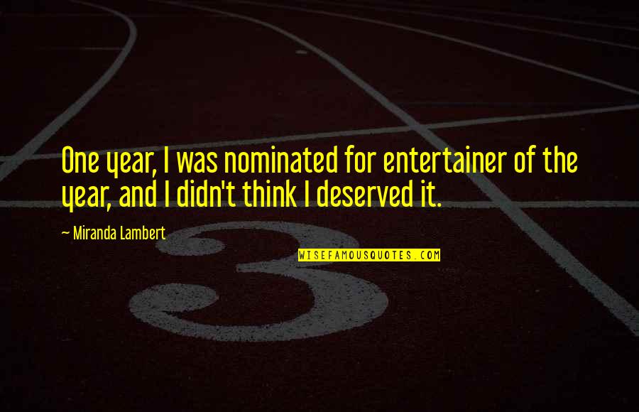 Accepting Responsibility Quotes By Miranda Lambert: One year, I was nominated for entertainer of