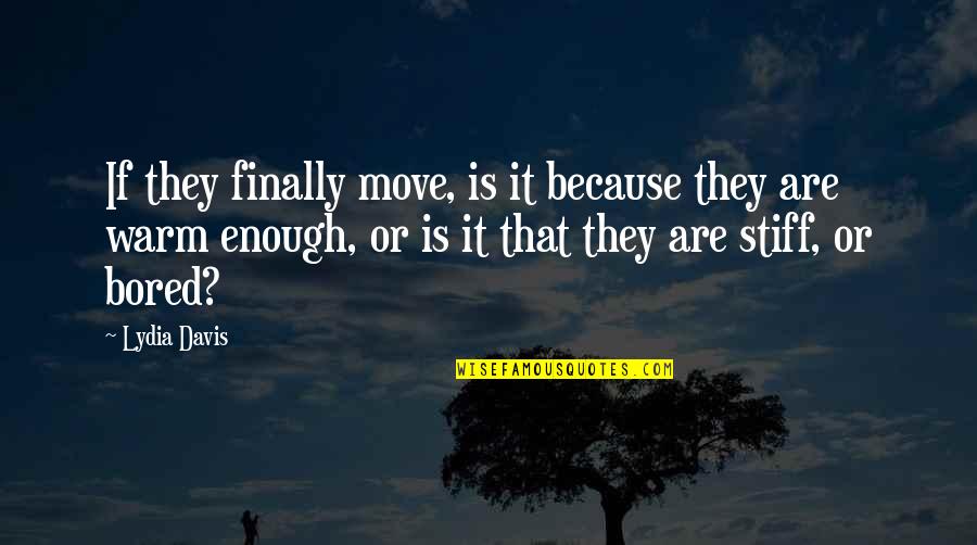 Accepting Second Best Quotes By Lydia Davis: If they finally move, is it because they