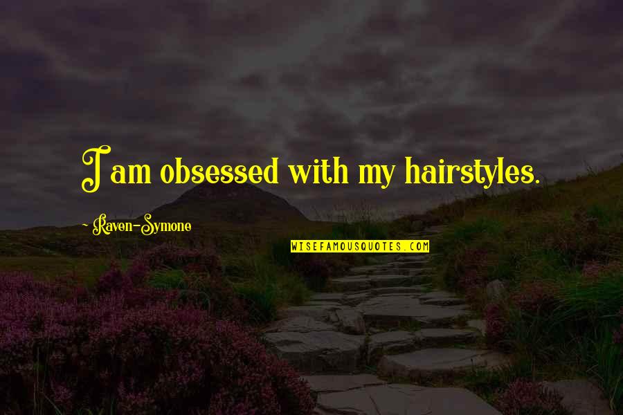 Accepting Terminal Illness Quotes By Raven-Symone: I am obsessed with my hairstyles.
