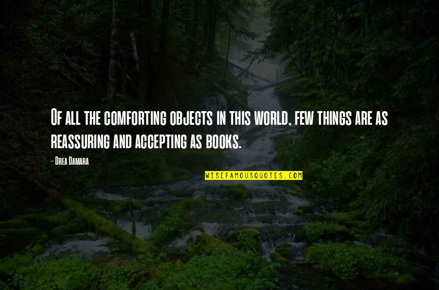 Accepting Things As They Are Quotes By Drea Damara: Of all the comforting objects in this world,