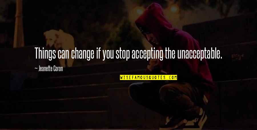 Accepting Things As They Are Quotes By Jeanette Coron: Things can change if you stop accepting the