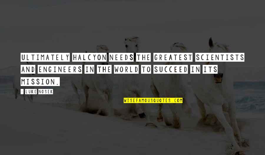 Accepting Uncertainty Quotes By Luke Nosek: Ultimately Halcyon needs the greatest scientists and engineers Accepting Uncertainty Quotes By Luke Nosek: Ultimately Halcyon needs the greatest scientists and engineers