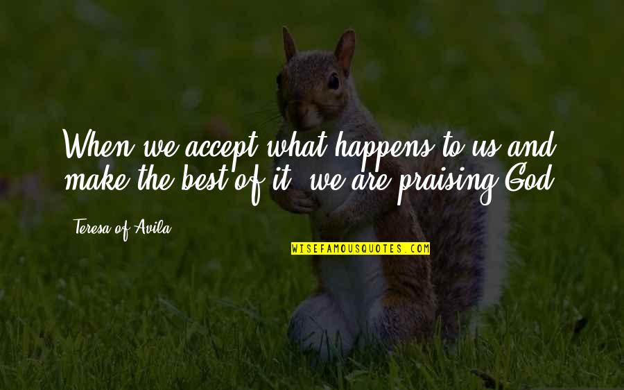 Accepting What Happens Quotes By Teresa Of Avila: When we accept what happens to us and