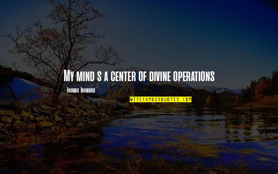 Accepting What Happens Quotes By Thomas Troward: My mind s a center of divine operations