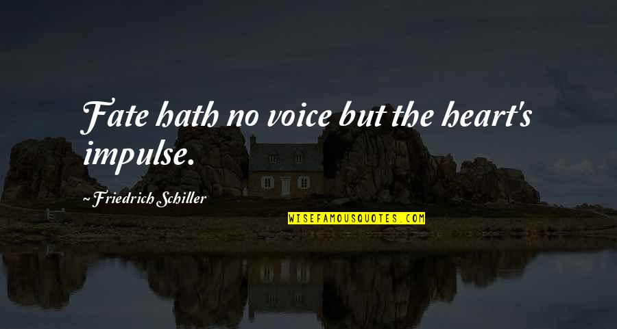 Accepting What Life Gives You Quotes By Friedrich Schiller: Fate hath no voice but the heart's impulse.