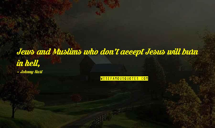 Accepting Who You Are Quotes By Johnny Hart: Jews and Muslims who don't accept Jesus will