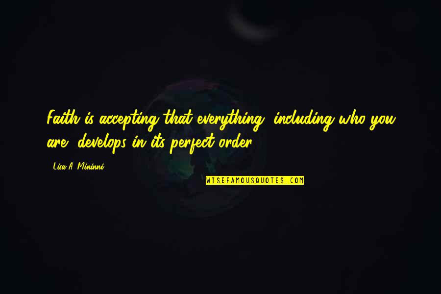 Accepting Who You Are Quotes By Lisa A. Mininni: Faith is accepting that everything, including who you