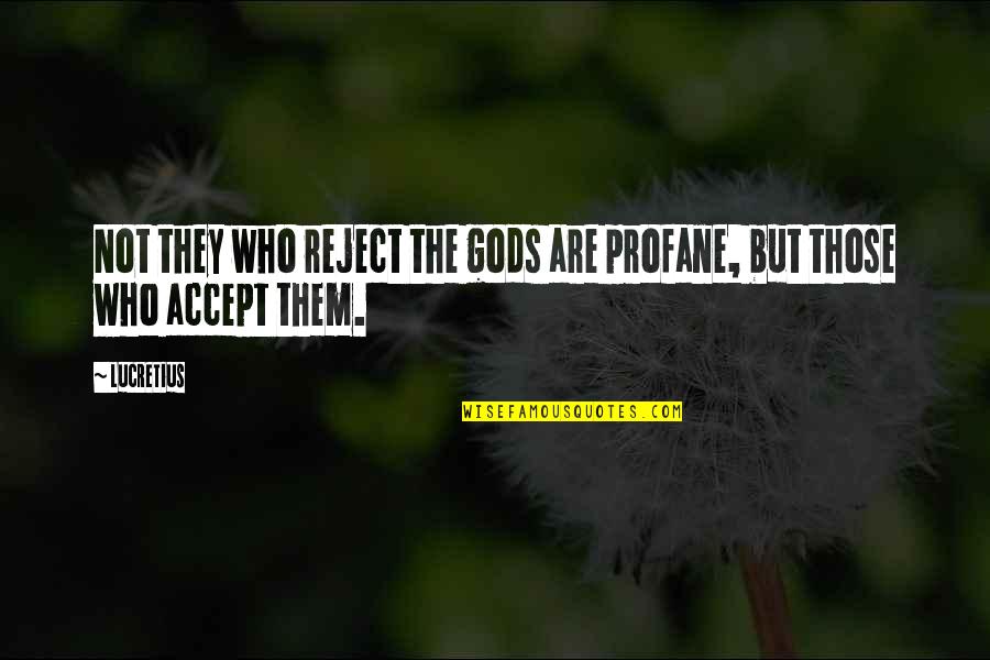 Accepting Who You Are Quotes By Lucretius: Not they who reject the gods are profane,