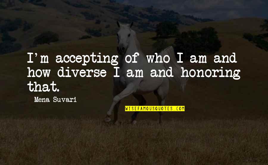 Accepting Who You Are Quotes By Mena Suvari: I'm accepting of who I am and how