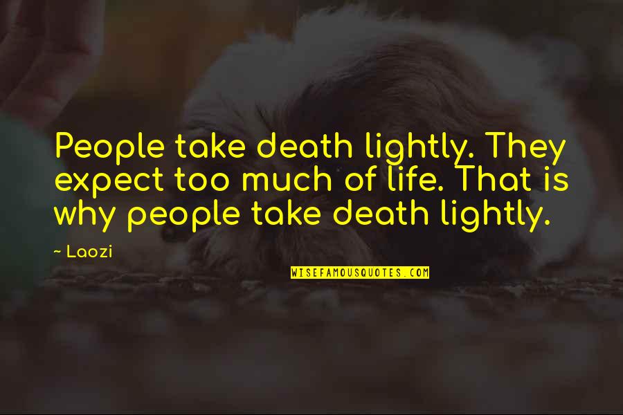 Accepting Your Choices Quotes By Laozi: People take death lightly. They expect too much