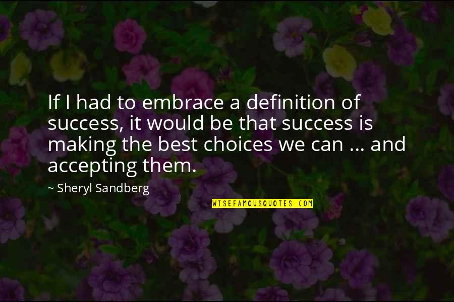 Accepting Your Choices Quotes By Sheryl Sandberg: If I had to embrace a definition of