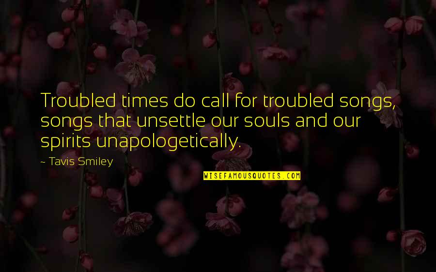 Accepting Your Choices Quotes By Tavis Smiley: Troubled times do call for troubled songs, songs