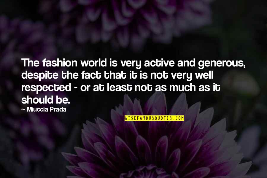 Accepting Your Imperfections Quotes By Miuccia Prada: The fashion world is very active and generous,