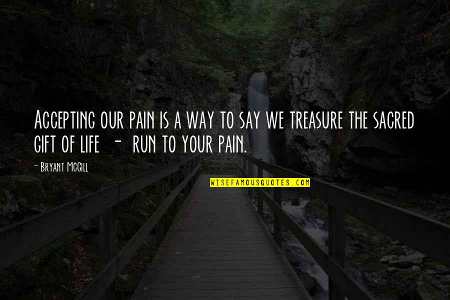 Accepting Your Life Quotes By Bryant McGill: Accepting our pain is a way to say