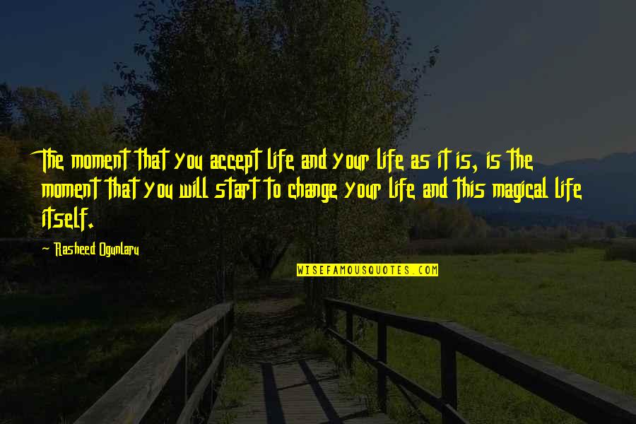 Accepting Your Life Quotes By Rasheed Ogunlaru: The moment that you accept life and your