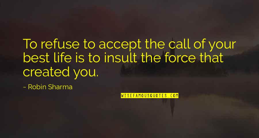 Accepting Your Life Quotes By Robin Sharma: To refuse to accept the call of your