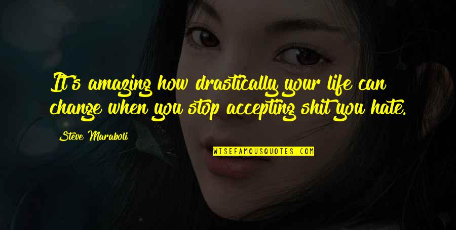 Accepting Your Life Quotes By Steve Maraboli: It's amazing how drastically your life can change