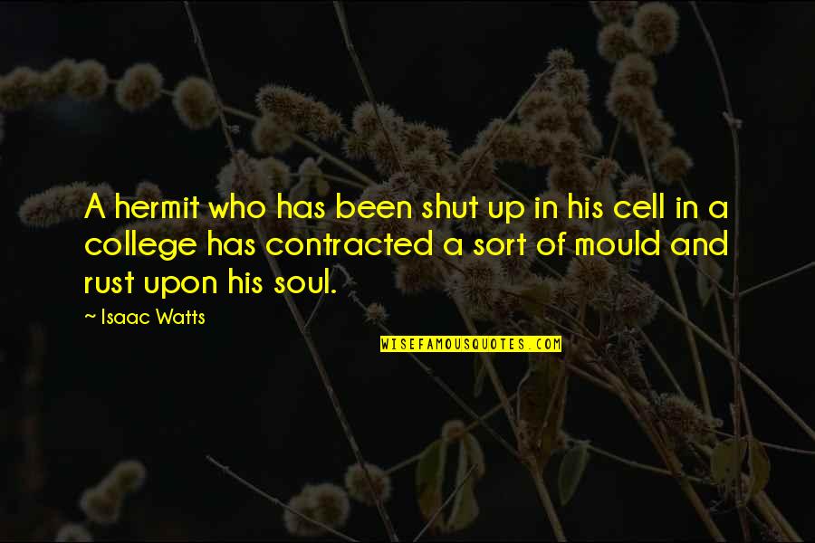 Accepting Your Loved One Quotes By Isaac Watts: A hermit who has been shut up in