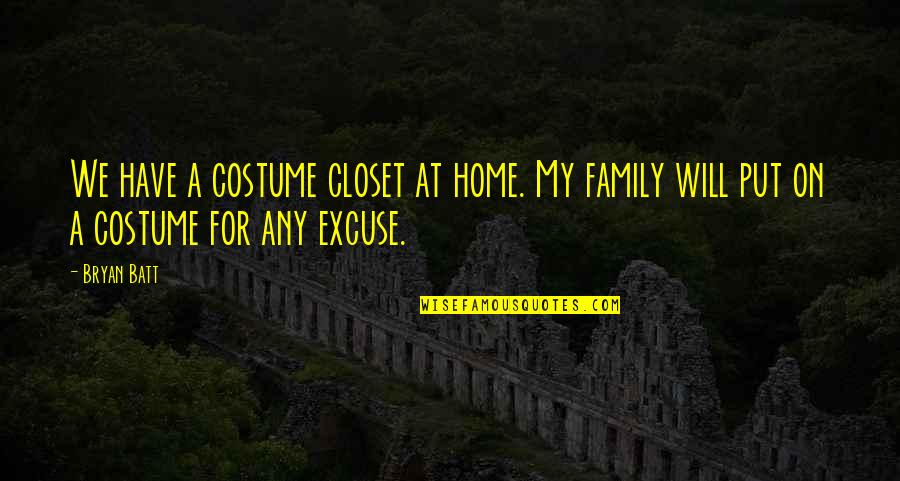 Accepting Your Partners Flaws Quotes By Bryan Batt: We have a costume closet at home. My