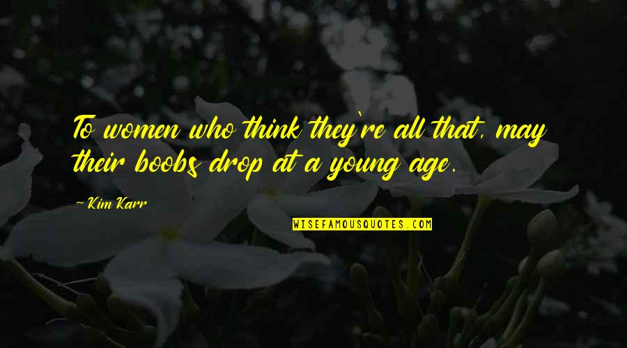 Acceptive Thesaurus Quotes By Kim Karr: To women who think they're all that, may