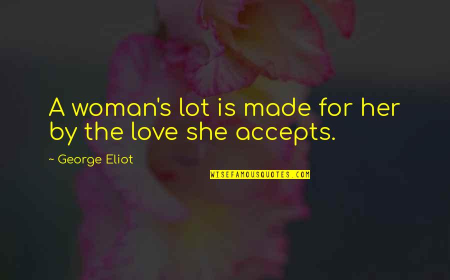 Accepts Or Accepts Quotes By George Eliot: A woman's lot is made for her by