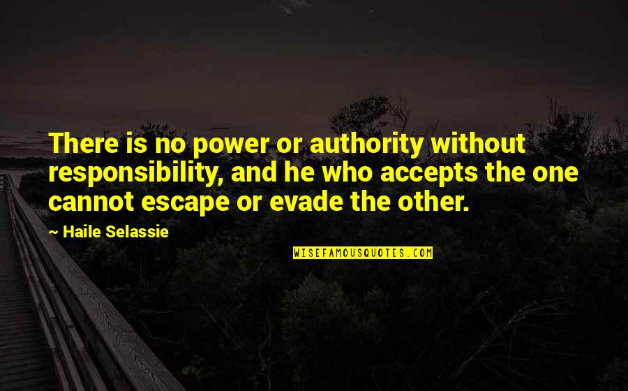 Accepts Or Accepts Quotes By Haile Selassie: There is no power or authority without responsibility,