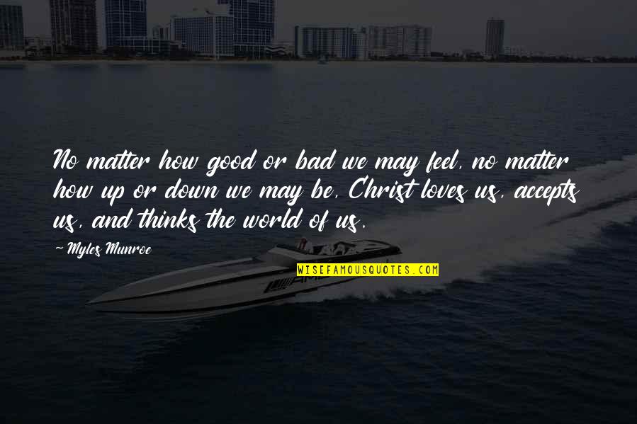 Accepts Or Accepts Quotes By Myles Munroe: No matter how good or bad we may Accepts Or Accepts Quotes By Myles Munroe: No matter how good or bad we may